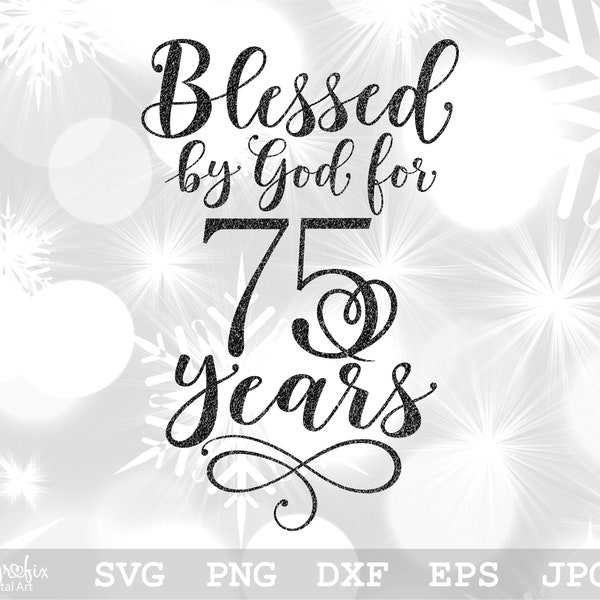 Blessed By God For 75 Years SVG | 75th Birthday SVG | Happy Birthday Svg | 75th SVG | Instant digital download | svg, png, eps, dxf, jpg