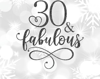 30 and Fabulous SVG Cut File, 30th Birthday SVG, 30th Birthday Shirt SVG, 30th Birthday Gift, Birthday Gift Svg Cricut Svg