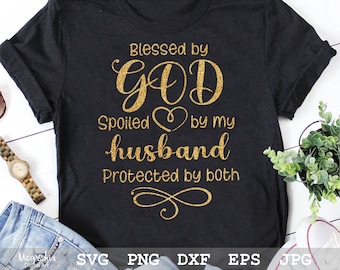 Blessed By God Spoiled By My Husband SVG  Christian Quote SVG  Blessed Mom SVG   Husband Svg  Instant download  svg png eps dxf jpg