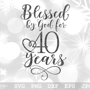 Blessed by God for 40 Years SVG 40th Birthday SVG Happy Birthday SVG ...