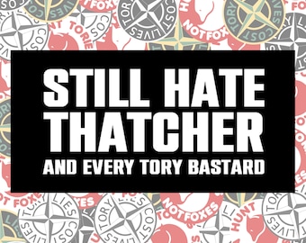 Still hate Thatcher Stickers