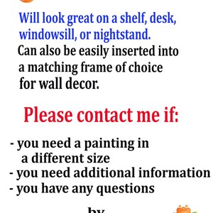 Sold Unframed: Will look great on a shelf, desk, windowsill, or nightstand. Can also be easily inserted into a matching frame of choice for wall decor."