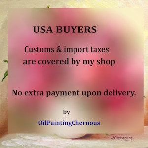 Text that reads USA BUYERS, Customs & import taxes are covered by my shop, No extra payment upon delivery, by OilPaintingChernous