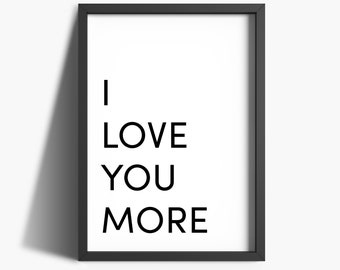 Love Wall Art | I Love You More Print | Love Print | Anniversary Gift | Bedroom Print | Love Poster | Bedroom Decor | Black And White Prints
