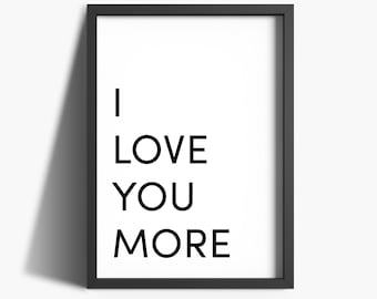 Love Wall Art | I Love You More Print | Love Print | Anniversary Gift | Bedroom Print | Love Poster | Bedroom Decor | Black And White Prints