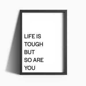 Life is Tough but so Are You Print Motivational Quote Prints Wall Art