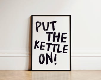 Put The Kettle On Kitchen Print, Fun Quote Wall Art, Coffee Bar Decor, Tea Poster