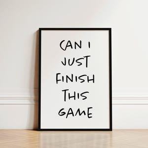 Gaming Prints, Can I Just Finish This Game, Gaming Wall Art, Boys Bedroom Decor, Gaming Gifts, Gaming Room Decor, Gamer Prints, Gamer Gifts
