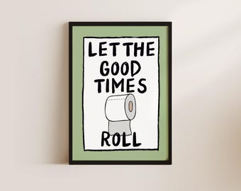 Let The Good Times Roll Bathroom Print, Funny Bathroom Poster, Toilet Print, Positive Quote Print, Toilet Humour Print, Powder Room Print