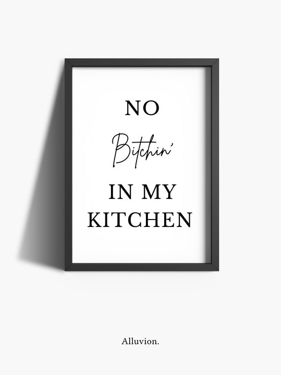 No Bitchin In My Kitchen - kitchen signs decor - Funny Sign