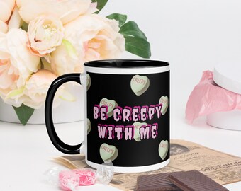 Be Creepy With Me, Spooky Valentines Day, Halloween Valentine, Anti Valentines Day, Gothic Valentine Mug with Color Inside