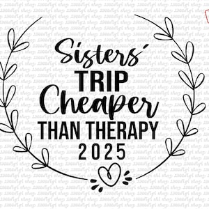 Sisters Trip Cheaper Than Therapy 2025 Svg, Sisters Trip Svg, Sisters Weekend, Girls Vacation Cricut Silhouette Instant Download Png Dxf Eps