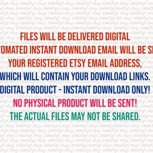 May include: Text on a white background with a red, blue, and pink color scheme. The text reads: "FILES WILL BE DELIVERED DIGITAL AN AUTOMATED INSTANT DOWNLOAD EMAIL WILL BE SENT TO YOUR REGISTERED ETSY EMAIL ADDRESS, WHICH WILL CONTAIN YOUR DOWNLOAD LINKS. DIGITAL PRODUCT - INSTANT DOWNLOAD ONLY! NO PHYSICAL PRODUCT WILL BE SENT! THE ACTUAL FILES MAY NOT BE SHARED."