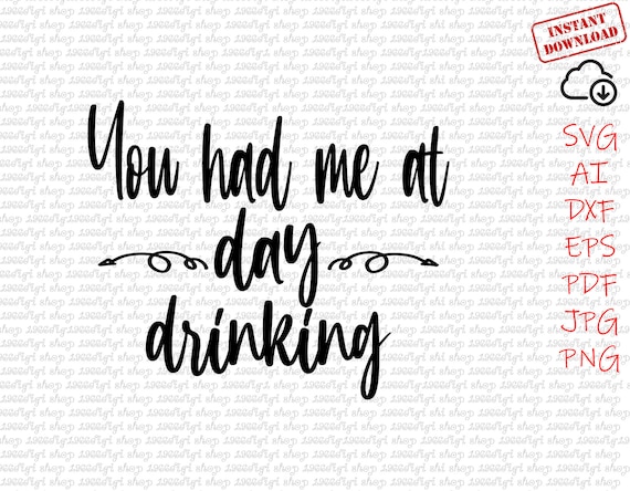 You Had Me At Day Drinking Svg You Had Me At Day Drinking Etsy