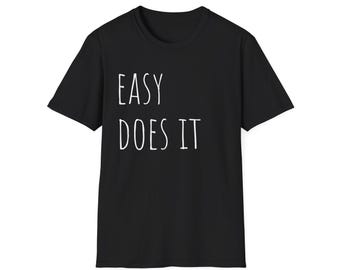 Inspirational Tee Shirt, Sobriety Gift, Sober Apparel, Sobriety Anniversary Shirt, Sobriety Gift, AA Recovery Present, Easy Does It