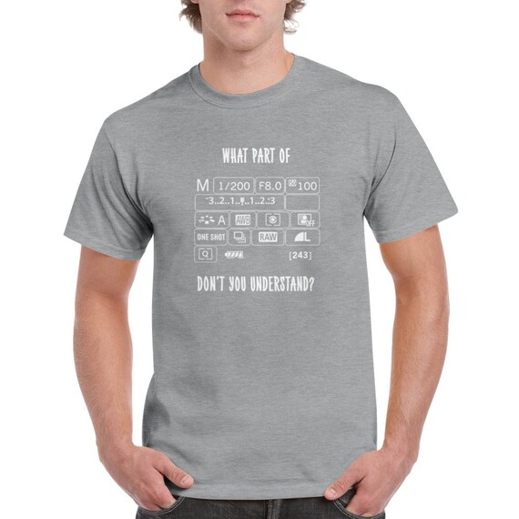 What Part Of Camera Don't You Understand Funny T-Shirt What Part Of Camera Don't You Understand Funny T-Shirt