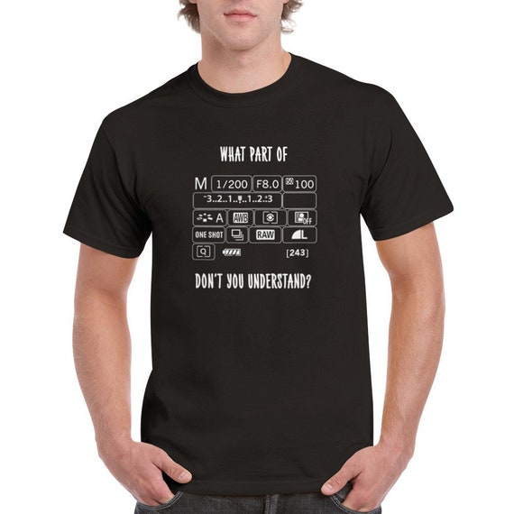 What Part Of Camera Don't You Understand Funny T-Shirt What Part Of Camera Don't You Understand Funny T-Shirt