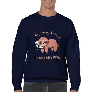 I&#39;m Sorry I Can&#39;t I&#39;m Very Busy Cute Sloth Funny Sleep Tired Lazy Classic Unisex Crewneck Sweatshirt
