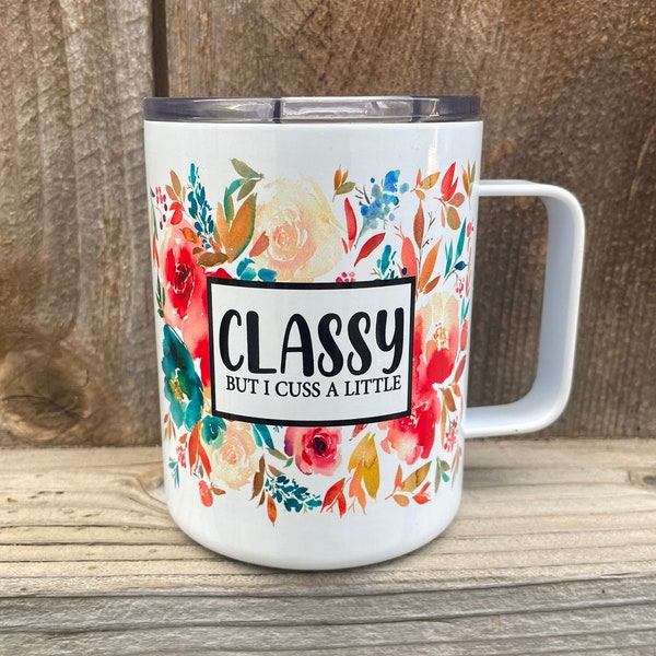 Classy AF, Floral Coffee Mug, Funny Coffee Mug, Adult Humor, Classy but I cuss a little, Gift for Sister Friend, Funny Gift, Travel Mug