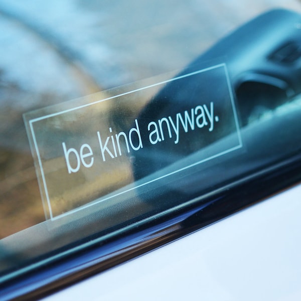 Static Cling 'be kind anyway.' - Non Adhesive - Reusable - White Ink - Inside Windows - Mirrors