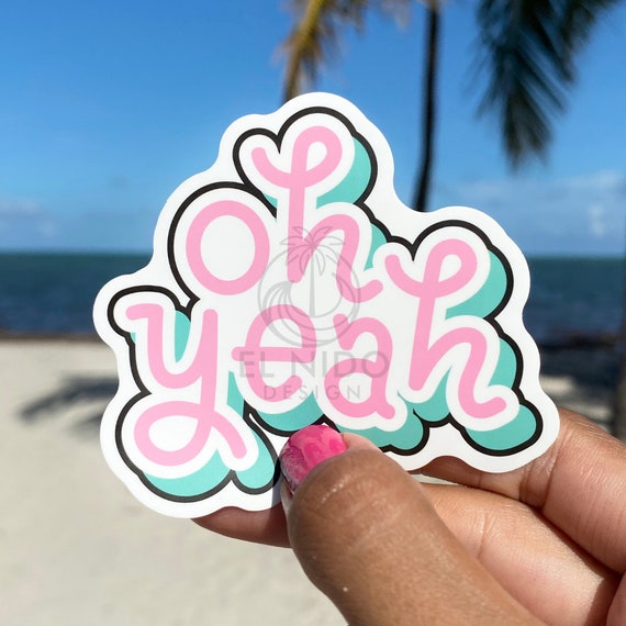 Oh Yeah Vinyl Sticker Best Friend Gift Laptop Decals Cute