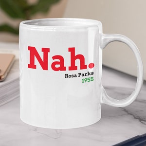 Nah Rosa Parks Mug,Nah, rosa parks, 1955,rosa parks mug, nah rosa parks, rosa parks mugs, civil rights, black history, women&#39;s rights