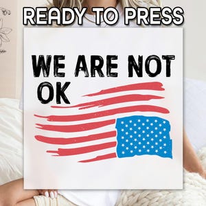 We are not Okay DTF, Heat Press DTF, Ready to Apply, Upside Down American Flag Print, Resist Print, Anti Trump Print, FDT T-shirt Transfer