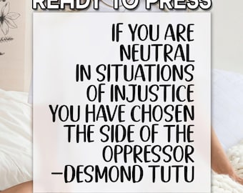 Desmond Tutu Quote DTF, DTF Heat Transfer, Social justice Design, Injustice Protest Press, Neutrality is Oppression Quote, Human Right Print