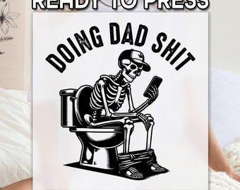 Doing Dad Sh*t DTF Transfer, Funny Skeleton Bathroom Dad Life Shirt Print, Sarcastic Skeleton Graphic with Phone, Cool Gift for Father