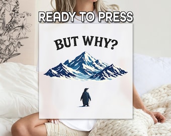 Penguin But Why Mountain DTF Transfer, Viral Meme Motivational Printing, Funny Penguin Antarctica Shirt Print, Ready to Press, Express DTF