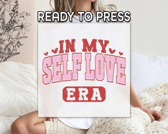 In My Self Love Era DTF Transfer, Ready to Press, Empowering Self Care Printing, Valentine's Day Print, Anti Valentine DTF, Gift For Friend