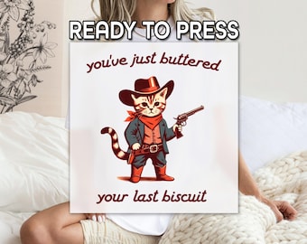 You've Just Buttered Your Last Biscuit DTF Printing, Country Funny DTF, Cat Cowboy Print, Animal Printing, Ready to Apply, Wholesale Print