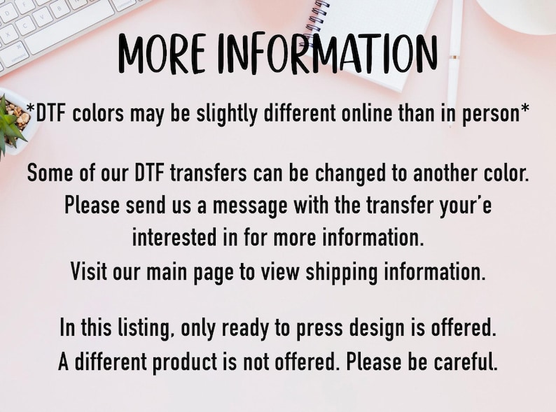 Puede incluir: Imagen con texto "MORE INFORMATION" y detalles sobre transferencias DTF, incluyendo variaciones de color y opciones de dise&ntilde;o. El texto es negro sobre un fondo rosa claro, con un teclado y un cuaderno visibles.
