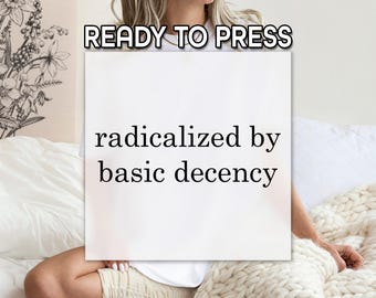 Radicalized By Basic Decency DTF Transfer, Radical Kindness Matters DTF, Decency As A Revolution, Easy Press DTF Graphic, Wholesale Print