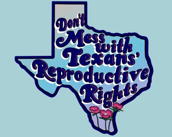 Don't Mess With Texans' Reproductive Rights - Die Cut Vinyl Sticker - Holographic (3.5 x 3.8") - Texas Wildflowers - Women's Rights