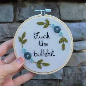 F*ck the Bullsh*t Embroidery Hoop Art - Funny Embroidery - Swear Word Cross Stitch - Cute Needlepoint Flowers - Funny gift for freinds