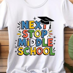 Colorful Next Stop Middle School PNG | Graduation Sublimation Design | 5th Grade Moving Up Shirt PNG | DTF Transfer Download