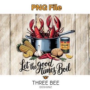 May include: A digital illustration of a pot of crawfish with corn on the cob, lemons, garlic, and red peppers. The text "Let the good times boil" is written in a decorative font below the pot. The background is a wood grain pattern.