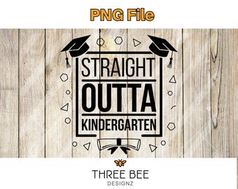 Straight Outta Kindergarten PNG, Graduation Shirt Design (Digital Download)