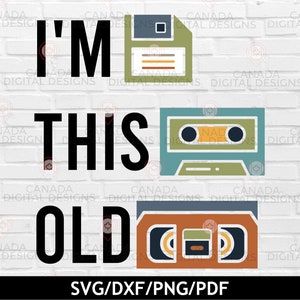 I&#39;m this old svg, Retro shirt svg, Floppy disc VHS Cassette svg, Funny quote svg, Funny birthday svg, Cricut cut file, 80s svg, 90s svg