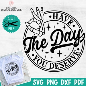 Tenha o dia que você merece svg, Ok sinal de mão de esqueleto svg, Karma engraçado svg, Snarky svg, Esqueleto engraçado svg, Sassy halloween svg, png dxf pdf