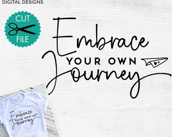 Embrace Your Own Journey SVG: Inspirational Positive Quote (Digital Download)