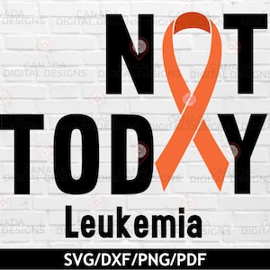 Not today Leukemia svg, Leukemia awareness ribbon svg, Orange ribbon, Leukemia shirt svg, Cricut svg file ,Silhouette svg