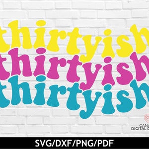 Thirtyish svg, Thirty something svg, 30th birthday svg, Funny birthday shirt svg, Birthday card svg, Svg for Cricut, Silhouette, png dxf pdf
