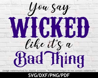 You say wicked like it's a bad thing svg, Halloween sign svg, Witchy svg, Halloween decor design, Happy halloween svg, Cricut svg file