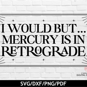 Zodiac svg, I would but Mercury is in retrograde svg, Celestial svg, Funny astrology quote svg, Retrograde humor cut file, svg dxf png pdf