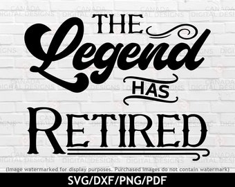 The legend has retired svg, Retired 2023 svg, Retirement svg, Retirement shirt design, Funny Retirement Saying SVG, Cricut cut files