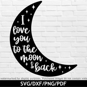 I love you to the moon and back svg, Crescent Moon svg, Valentines Zitate png, Baby Kindergarten Druck, Mond und Sterne svg, svg dxf png pdf