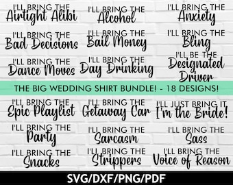 May include: A set of 18 wedding shirt designs featuring funny phrases such as "I'll bring the alcohol" and "I'm the bride!" The designs are in black text on a white background. The text "The Big Wedding Shirt Bundle! - 18 Designs!" is at the top of the image. The text "SVG/DXF/PNG/PDF" is at the bottom of the image.