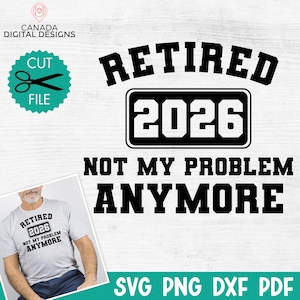 Może przedstawiać: Czarno-biała grafika z tekstem "RETIRED 2026 NOT MY PROBLEM ANYMORE". Zawiera turkusową ikonę pliku cięcia z nożyczkami i słowami "CUT FILE". Zawiera również formaty plików SVG, PNG, DXF i PDF.